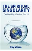 The Spiritual Singularity (The Day Eight Series Part 3)