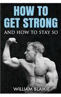 How To Get Strong and How To Stay So