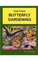 Fast Track BUTTERFLY GARDENING
