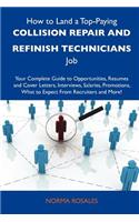 How to Land a Top-Paying Collision Repair and Refinish Technicians Job: Your Complete Guide to Opportunities, Resumes and Cover Letters, Interviews, S