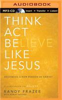 Think, Act, Be Like Jesus