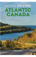 Scenic Driving Atlantic Canada: Exploring the Most Spectacular Back Roads of Nova Scotia, New Brunswick, Prince Edward Island, and Newfoundland & Labrador