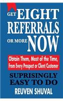 Get Eight Referrals or More Now