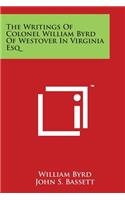 Writings Of Colonel William Byrd Of Westover In Virginia Esq