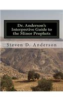Dr. Anderson's Interpretive Guide to the Minor Prophets: Hosea-Malachi(5 Dr. Anderson's Interpretive Guide to the Bible)
