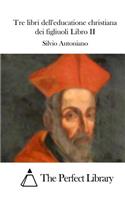 Tre Libri Dell'educatione Christiana Dei Figliuoli Libro II