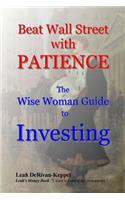 Beat Wall Street with PATIENCE: The Wise Woman Guide to Investing