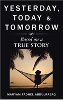Yesterday, Today & Tomorrow: Based on a true story