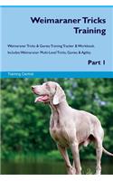 Weimaraner Tricks Training Weimaraner Tricks & Games Training Tracker & Workbook. Includes: Weimaraner Multi-Level Tricks, Games & Agility. Part 1