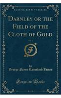 Darnley or the Field of the Cloth of Gold, Vol. 2 (Classic Reprint)