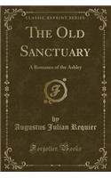 The Old Sanctuary: A Romance of the Ashley (Classic Reprint)
