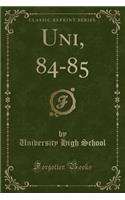 Uni, 84-85 (Classic Reprint)