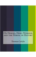 On Heroes, Hero-Worship, and the Heroic in History