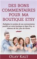 Des Bons Commentaires Pour Ma Boutique Etsy: Multipliez Le Nombre De Vos Commentaires Positifs Sur Votre Boutique En Ligne Etsy, Et, Obtenez de Fait, Plus de Ventes.