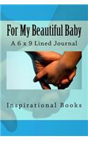 For My Beautiful Baby: A 6 x 9 Lined Journal