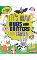 Let's Draw Bugs and Critters with Crayola (R) !