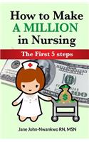 How To Make a Million in Nursing: The First 5 Steps