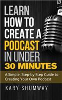 Learn How to Create a Podcast in Under 30 Minutes: A Simple, Step-by-Step Guide to Creating Your Own Podcast(1 Online Business Shortcuts)