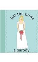 Pat The Bride: A Parody: A Parody