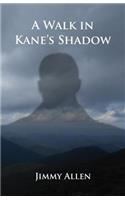 Walk in Kane's Shadow