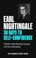 30 Days to Self-Confidence: A Guide to Stop Doubting Yourself and Start Succeeding