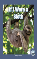 If I Were a Sloth: (If I Were an Animal)