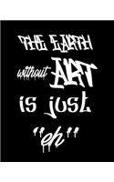 The Earth Without Art is Just 