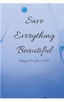 Save Everything beautiful, Happy New Year: Journal Note book