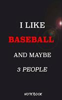 I Like BASEBALL And Maybe 3 People Notebook