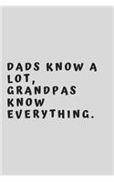 DADs know a lot, Grandpas know everything.