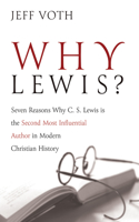 Why Lewis?: Seven Reasons Why C. S. Lewis Is the Second Most Influential Author in Modern Christian History