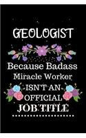 Geologist Because Badass Miracle Worker Isn't an Official Job Title: Lined Notebook Gift for Geologist. Notebook / Diary / Thanksgiving & Christmas Gift For Geologist