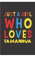 Just A Girl Who Loves Tamandua: A Nice Gift Idea For Tamandua Lovers Girl Women Gifts Journal Lined Notebook 6x9 120 Pages