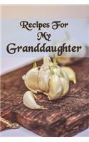 Recipes For My Granddaughter