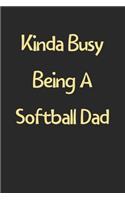 Kinda Busy Being A Softball Dad: Lined Journal, 120 Pages, 6 x 9, Funny Softball Gift Idea, Black Matte Finish (Kinda Busy Being A Softball Dad Journal)