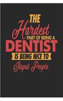 The Hardest Part Of Being An Dentist Is Being Nice To Stupid People: Dentist Notebook - Dentist Journal - 110 JOURNAL Paper Pages - 6 x 9 - Handlettering - Logbook