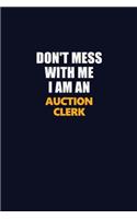 Don't Mess With Me Because I Am An Auction Clerk: Career journal, notebook and writing journal for encouraging men, women and kids. A framework for building your career.