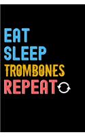 Eat, Sleep, Trombones, Repeat Notebook - Trombones Funny Gift: Lined Notebook / Journal Gift, 120 Pages, 6x9, Soft Cover, Matte Finish