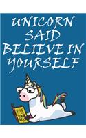 Unicorn said Believe in Yourself: Journal and Notebook for all ages Unicorn lover - Composition Size (8.5"x11") With Lined Pages, Perfect for Journal and taking Notes