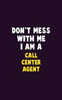 Don't Mess With Me, I Am A Call Center Agent: 6X9 Career Pride 120 pages Writing Notebooks