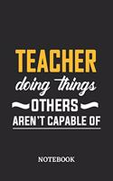 Teacher Doing Things Others Aren't Capable of Notebook