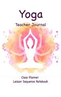 Yoga Teacher Journal Class Planner Lesson Sequence Notebook.: Cream Paper-6"*9" 120 Page.