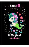 I am 16 & Magical: 16 Year Old Birthday Gift for Girls, Cute unicorn mermaid Notebook, Blank Line Journal, birthday notebook for kids