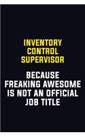 Inventory Control Supervisor Because Freaking Awesome Is Not An Official Job Title