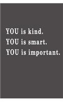 You is kind. You is smart. You is important.