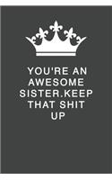 You're An Awesome Sister. Keep That Shit Up