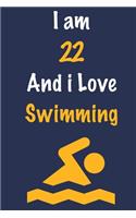 I am 22 And i Love Swimming: Journal for Swimming Lovers, Birthday Gift for 22 Year Old Boys and Girls who likes Aquatic Sports, Christmas Gift Book for Swimming Player and Coac