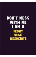 Don't Mess With Me, I Am A Front Desk Associate: 6X9 Career Pride 120 pages Writing Notebooks