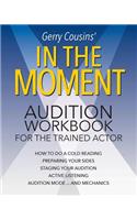 In the Moment: audition workbook for the trained actor