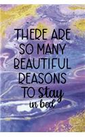 There Are So Many Beautiful Reasons To Stay In Bed